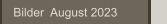  Bilder  August 2022